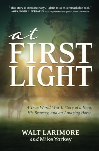 At First Light: A True World War II Story of a Hero, His Bravery, and an Amazing Horse