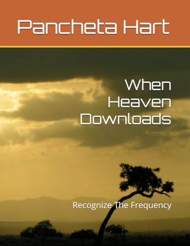 When Heaven Downloads: Recognize The Frequency