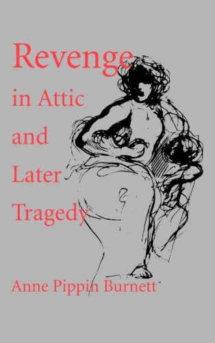 Revenge in Attic and Later Tragedy (Sather Classical Lectures) (Volume 62)