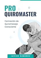 QUIROMASTER PRO: Formación de Quiromasaje Consciente (versión B/N) (Spanish Edition) B0CP6KDLXF Book Cover