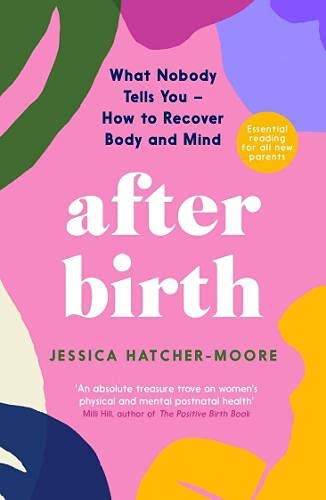 After Birth: What Nobody Tells You - How to Recover Body and Mind