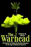 The Warhead: The Quest to Build the Perfect Weapon in the Age of Modern Warfare
