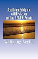 Beruflicher Erfolg Und Erfulltes Leben Mit Dem B.E.L.L.A.-Prinzip 1507866194 Book Cover