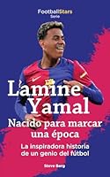Lamine Yamal Nacido para Marcar una época la Inspiradora Historia de un Genio Del Fútbol (Spanish Edition) 1938591399 Book Cover