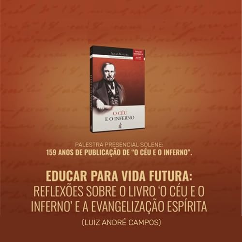 "Educar para Vida Futura: Reflex&otilde;es sobre o livro &lsquo;O C&eacute;u e o Inferno&rsquo; e a Evangeliza&ccedil;&atilde;o Esp&iacute;rita" - com Luiz Andr&eacute; Campos
