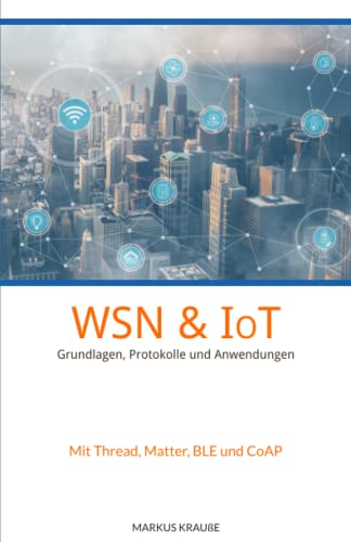 WSN und IoT: Grundlagen, Protokolle und Anwendungen