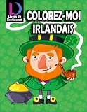 COLOREZ-MOI IRLANDAIS: Le livre de coloriage de la Saint-Patrick est un cadeau pour les enfants et les enfants d'âge préscolaire et les tout-petits le ... en ciel, et Shamrock et plus irlandais !)