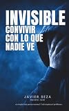 INVISIBLE: Relato real · Convivir con lo que nadie ve.