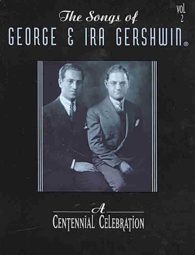 The Songs of George & Ira Gershwin: a Centennial Celebration, Volume 2: Piano/Vocal/chords (2)