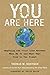 You Are Here: Exposing the Vital Link Between What We Do and What That Does to Our Planet