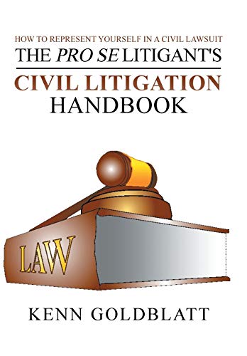 The Pro Se Litigant's Civil Litigation Handbook: How to Represent Yourself in a Civil Lawsuit