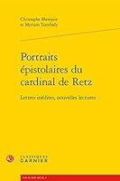 Portraits Epistolaires Du Cardinal de Retz: Lettres Inedites, Nouvelles Lectures 2812402741 Book Cover