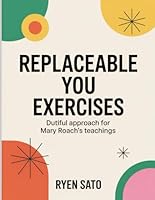 Replaceable You Exercises: Dutiful approach for Mary Roach's teachings B0FT3LYFBH Book Cover