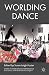Worlding Dance (Studies in International Performance)
