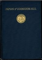 Papers of Isaac Hull: Commodore United States Navy B000H7CY0U Book Cover