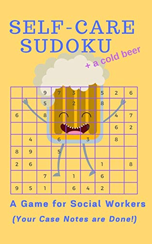Self-Care Sudoku + a cold beer: A Game for Social Workers (Your Case Notes are Done!): 5x8 Book of 80 Sudoku Puzzles