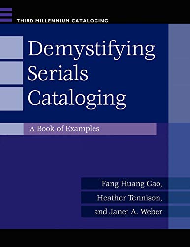 Demystifying Serials Cataloging: A Book of Examples (Third Millennium Cataloging)