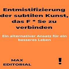 Entmistifizierung der subtilen Kunst, das F * Se zu verbinden: Ein alternativer Ansatz für ein besseres Leben (GEGENPUNKTE) (German Edition)