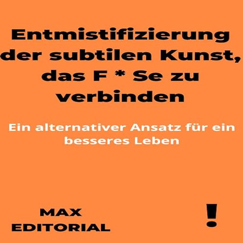 Entmistifizierung der subtilen Kunst, das F * Se zu verbinden: Ein alternativer Ansatz für ein besseres Leben (GEGENPUNKTE) (German Edition)