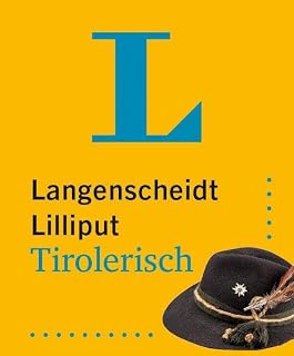 Langenscheidt Lilliput Tirolerisch: Tirolerisch-Hochdeutsch / Hochdeutsch-Tirolerisch im Miniformat