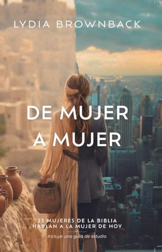 De mujer a mujer: 23 mujeres de la Bibila hablan a la mujer de hoy (Legacy of Faith: From Women of the Bible to Women of Today) (Spanish Edition)