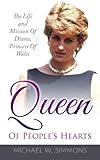 Queen Of People's Hearts: The Life And Mission Of Diana, Princess Of Wales