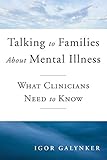 Talking to Families about Mental Illness: What Clinicians Need to Know (Norton Professional Books (Hardcover))
