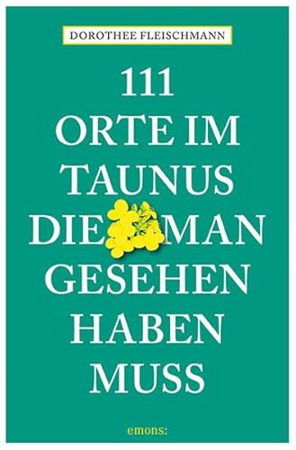 111 Orte im Taunus, die man gesehen haben muss: Reiseführer