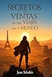 Secretos de Ventas de mis Viajes por el Mundo: Lecciones de marketing ocultas entre momias, piratas, castillos tenebrosos, y más