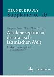 Antikerezeption in der arabisch-islamischen Welt: Lexikon zur Rezeption im 7.-13. Jahrhundert (Der Neue Pauly Supplemente, 20)