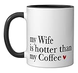 My Wife Is Hotter Than My Coffee Funny for Husbands Hubby Ceramic Mug, Black/White
