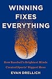 Winning Fixes Everything: How Baseball's Brightest Minds Created Sports' Biggest Mess