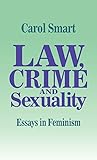 Law, Crime and Sexuality: Essays in Feminism