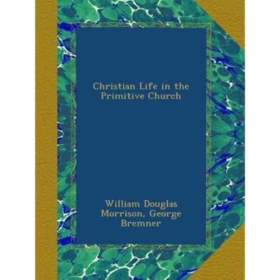 Christian Life in the Primitive Church