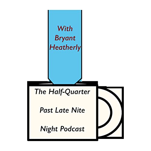 The Half-Quarter Past Late Nite - Night Podcast with Bryant Heatherly cover art