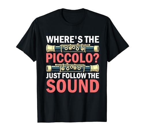 Where’s the Piccolo Just Follow the Sound Piccolo T-Shirt