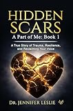 Hidden Scars: A Part of Me: Book 1: A True Story of Trauma, Resilience, and Reclaiming Your Voice