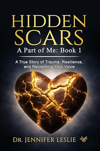Hidden Scars: A Part of Me: Book 1: A True Story of Trauma, Resilience, and Reclaiming Your Voice