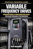 Understanding and Troubleshooting VFD Drives: A Field Guide for Electricians and Technicians Working on Real Equipment