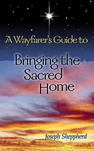 A Wayfarer's Guide to Bringing the Sacred Home
