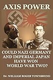 Axis Power: Could Nazi Germany and Imperial Japan have won World War II?