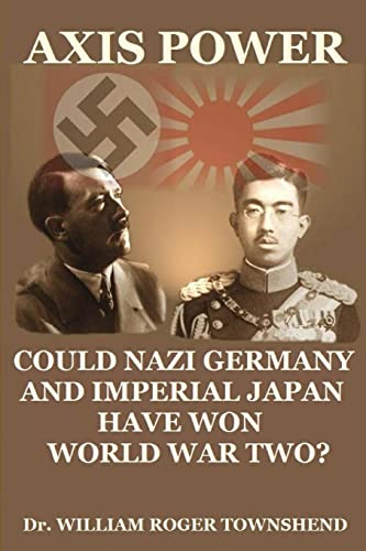 Axis Power: Could Nazi Germany and Imperial Japan have won World War II?