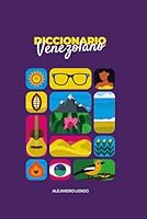 El Diccionario Venezolano: La más amplia recopilación de palabras, términos, modismos y expresiones venezolanas (Spanish Edition) B09NGXTL8J Book Cover