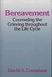 Bereavement: Counseling the Grieving Throughout the Life Cycle (Continuum Counseling Series)