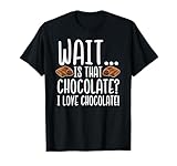 Chocolate Lover - Is That Chocolate I Love Chocolate T-Shirt