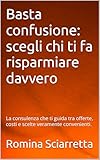 Basta confusione: scegli chi ti fa risparmiare davvero: La consulenza che ti guida tra offerte, costi e scelte veramente convenienti. (Italian Edition)