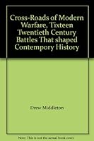Cross-Roads of Modern Warfare, Tixteen Twentieth Century Battles That shaped Contempory History B0098Q3UD6 Book Cover