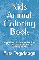 Kids Animal Coloring Book: Happy Animals Coloring Book for Kids: 50 Cute Animals. Easy Coloring Pages. B0F6BWG9L8 Book Cover