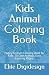 Kids Animal Coloring Book: Happy Animals Coloring Book for Kids: 50 Cute Animals. Easy Coloring Pages.