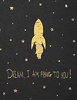 Dream, I am Flying to You!: Rocket ship Notebook, Wide Ruled with Lined Pages (Composition Book, Journal) 1798596709 Book Cover